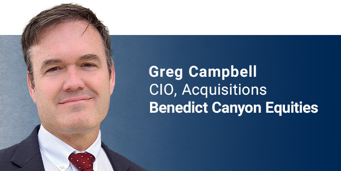Greg Campbell, CIO, Acquisitions, Benedict Canyon Equities